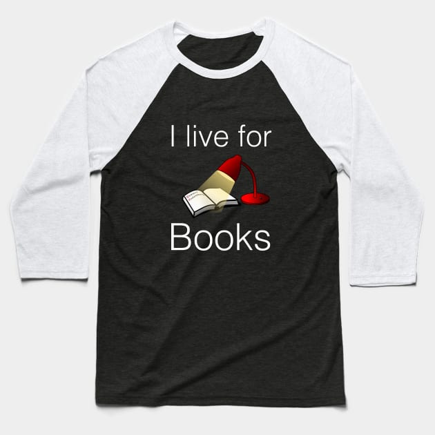 I live for books Baseball T-Shirt by cypryanus